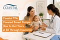 Coastal TPA Covered Breast Pumps: How to Get Yours at $0 Through Insurance