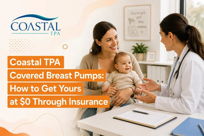 Coastal TPA Covered Breast Pumps: How to Get Yours at $0 Through Insurance
