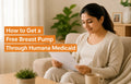 How to Get a Free Breast Pump Through Humana Medicaid