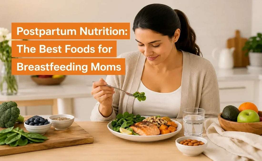 Postpartum Nutrition: The Best Foods for Breastfeeding Moms