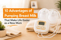 10 Advantages of Pumping Breast Milk That Make Life Easier as a New Mom
